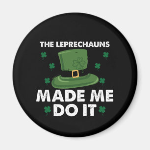 The Leprechauns Made Me Do It St Patricks Day Magnet
