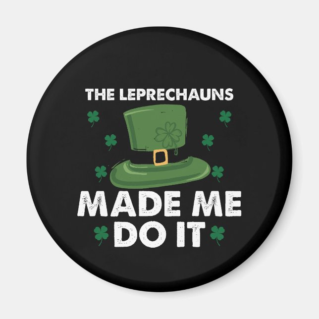 The Leprechauns Made Me Do It St Patricks Day  Magnet (Front)