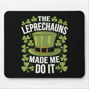 The Leprechauns Made Me Do It St Patrick's Day Mouse Pad