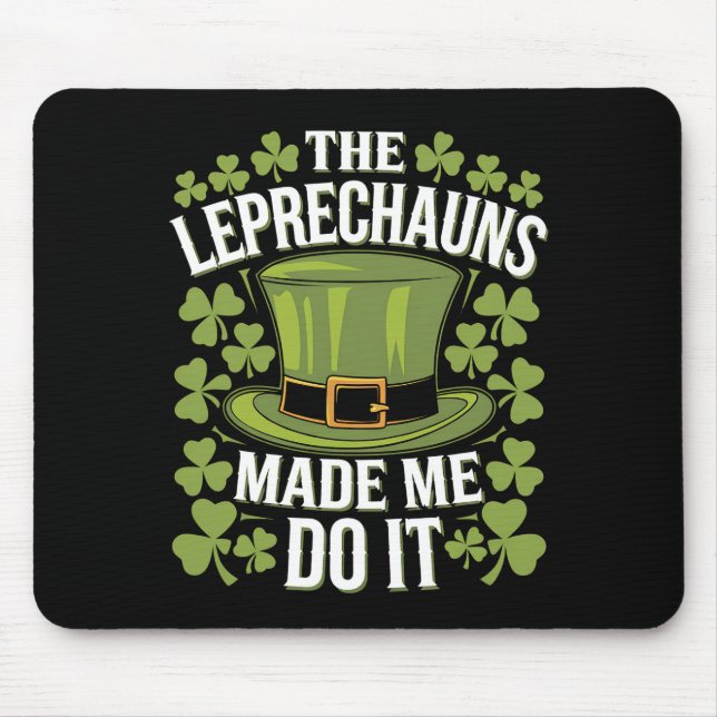 The Leprechauns Made Me Do It St Patrick's Day Mouse Pad (Front)