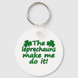 The Leprechauns Make Me Do It Keychain