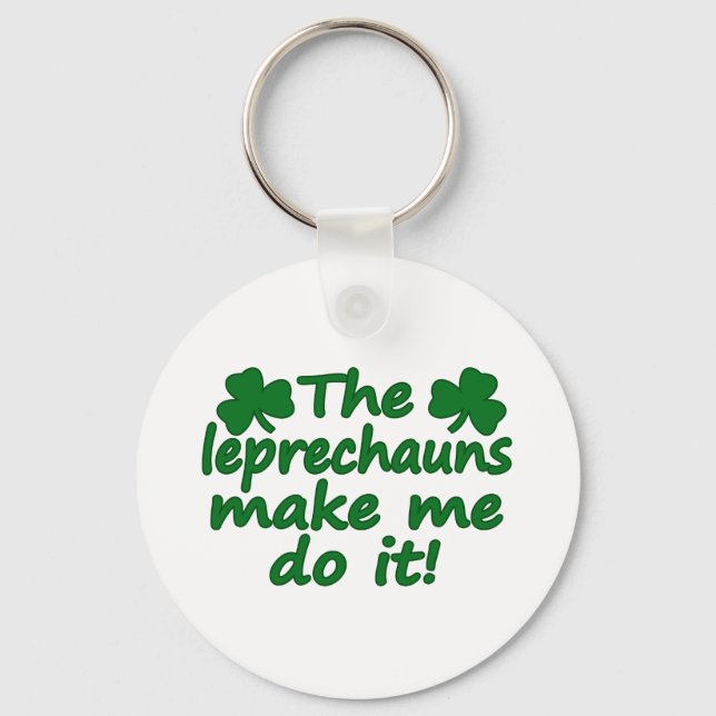 The Leprechauns Make Me Do It Keychain (Front)