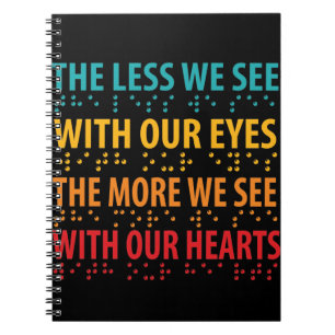 The Less We See With Our Eyes - Blindness Braille Notebook