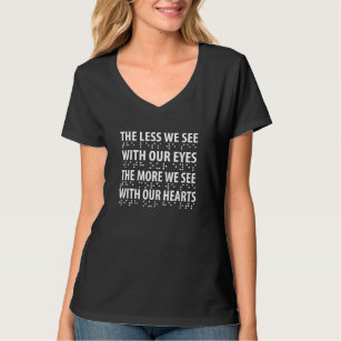 The Less We See With Our Eyes - Blindness Braille T-Shirt