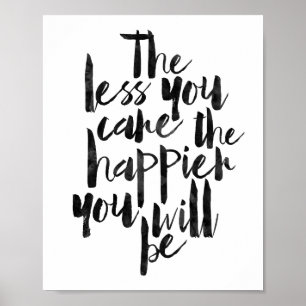 The Less You Care The Happier You Will Be Poster