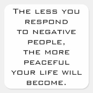 The less you respond to negative people -W sticker