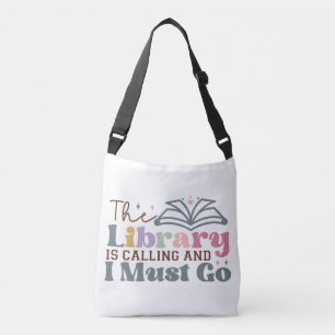The Library Is Calling and I Must Go Crossbody Bag