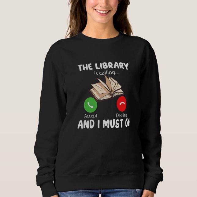 The Library is Calling and i must go Funny Reading Sweatshirt (Front)