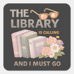 THE LIBRARY IS CALLING AND I MUST GO  SQUARE STICKER