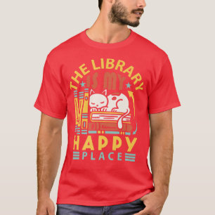 The library is my happy place funny book lover T-Shirt