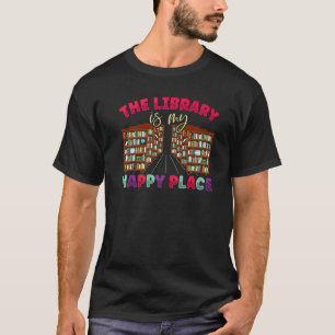 The Library Is My Happy Place Librarian Book  Book T-Shirt