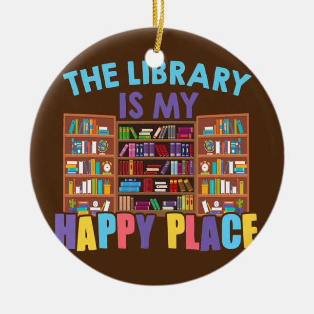 The Library Is My Happy Place Librarian Book Ceramic Ornament (Front)