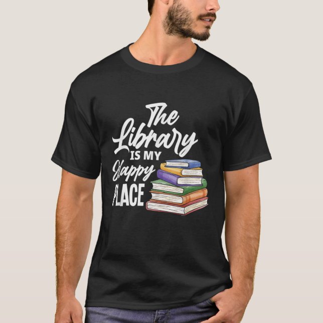 THE LIBRARY IS MY HAPPY PLACE T-Shirt (Front)