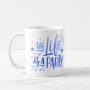THE LIFE IS A PARTY COFFEE MUG
