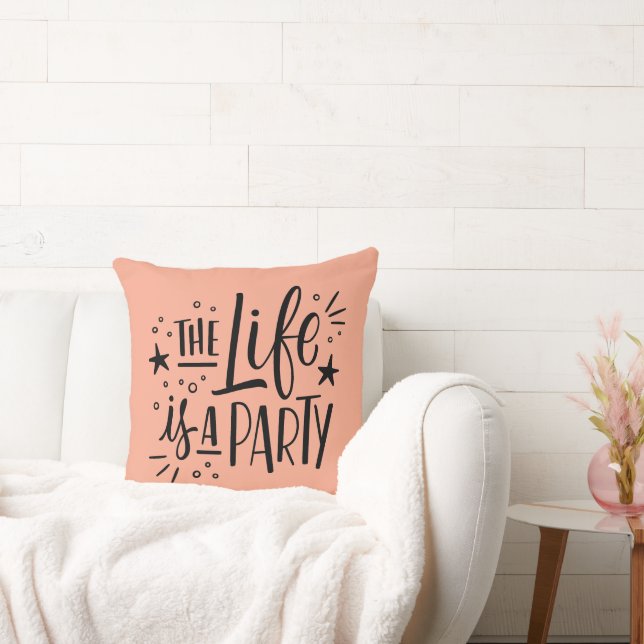 “The Life Is a Party” Throw Pillow – Cheerful  (Couch)