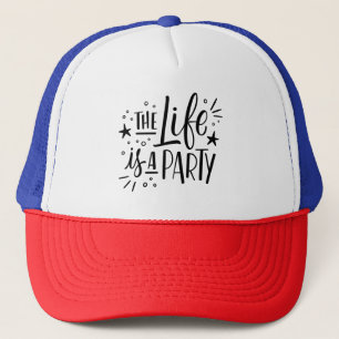 The life is a party trucker hat