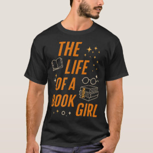The Life Of A Book Girl Reader T-Shirt