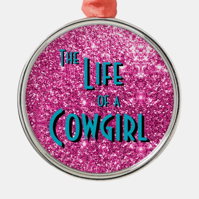 The Life of a Cowgirl - Pink Glitter Version Metal Ornament (Front)