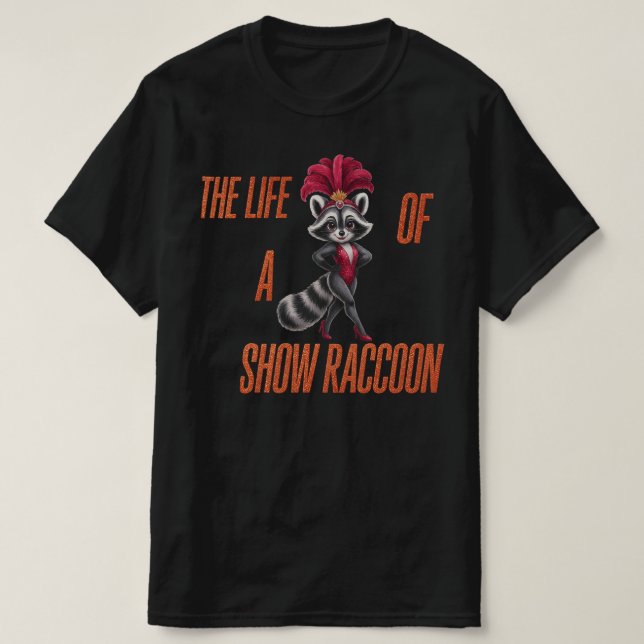 The Life of a Show Raccoon – Cute Glam Raccoon  T-Shirt (Design Front)