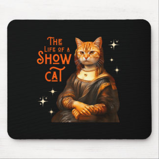 The Life Of A Showcat Funny Cat Meme Monalisa Cat Mouse Pad