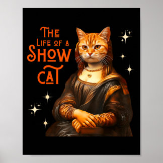 The Life Of A Showcat Funny Cat Meme Monalisa Cat Poster