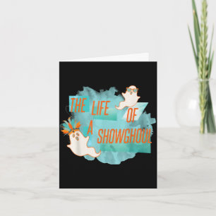 The life of a showghoul funny halloween ghost girl card