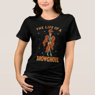 The Life of A Showghoul Halloween Skeleton Girl Tri-Blend Shirt