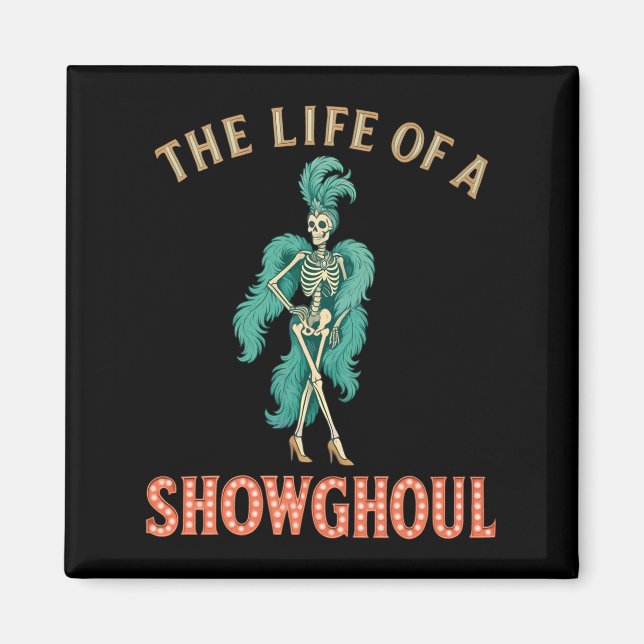 The Life Of A Showghoul Retro Halloween Show Skele Magnet (Front)
