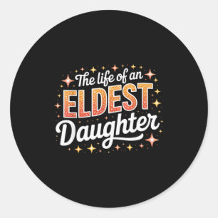 The Life Of An Eldest Daughter Classic Round Sticker