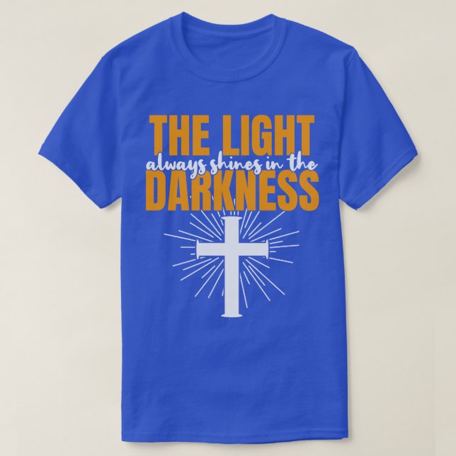 The Light Shines In The Darkness Bible Quote T-Shirt (Design Front)