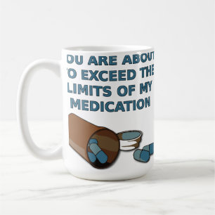 The Limits Of My Medication Funny Mug