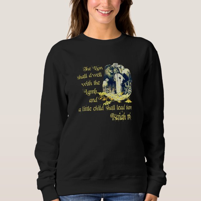 The Lion And The Lamb Isaiah 611 0611 Sweatshirt (Front)
