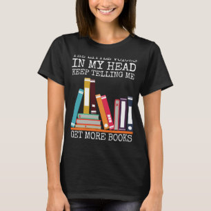 The Little Voices In My Head Keep Telling Me Get M T-Shirt
