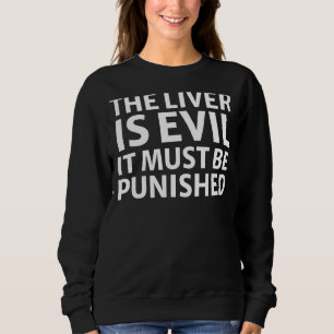 The Liver Is Evil And Must Be Punished Drinking Sweatshirt
