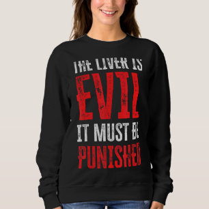 The Liver Is Evil It Must Be Punished 13 Sweatshirt