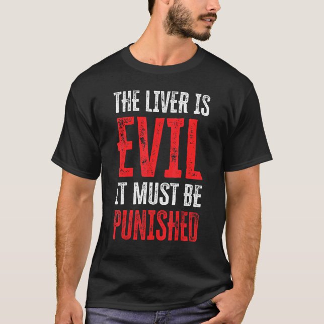 The Liver Is Evil It Must Be Punished 13 T-Shirt (Front)
