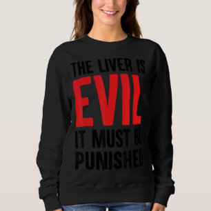 The Liver Is Evil It Must Be Punished 8 Sweatshirt
