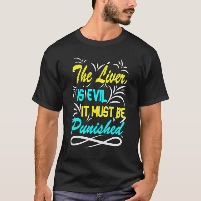 The Liver Is Evil, It Must Be Punished Party Booze T-Shirt (Front)