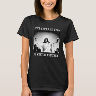 The Liver Is Evil It Must Be Punished St Patricks T-Shirt