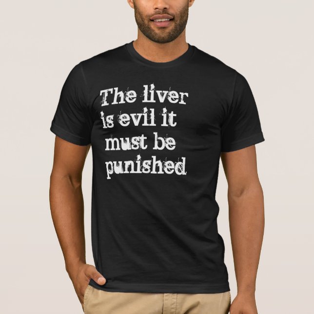 The liver is evil it must be punished T-Shirt (Front)