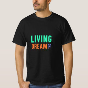 The Living Dream – Inspirational Lifestyle Design T-Shirt
