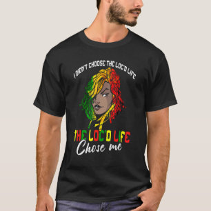 The Loc'd Life Chose Me Locd Woman Rasta Girl Locs T-Shirt