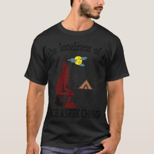 The Loneliness of a Hide Seek Champ T-Shirt