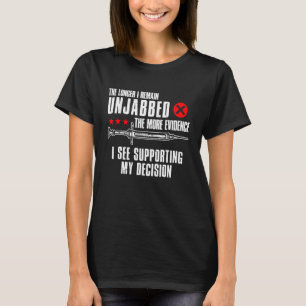 The Longer I Remain Unjabbed The More Evidence I S T-Shirt