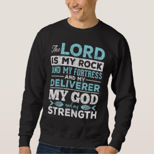 The Lord Is My Rock And My Fortress And My Deliver Sweatshirt