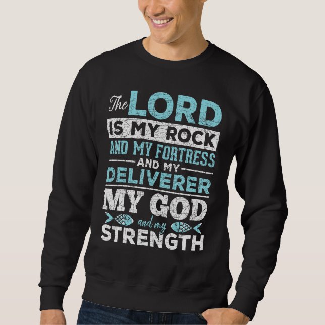 The Lord Is My Rock And My Fortress And My Deliver Sweatshirt (Front)