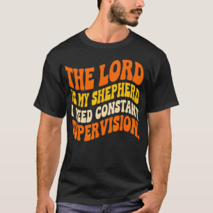 The Lord Is My Shepherd I Need Constant T-Shirt