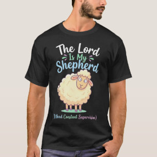 The Lord Is My Shepherd I Need Constant T-Shirt
