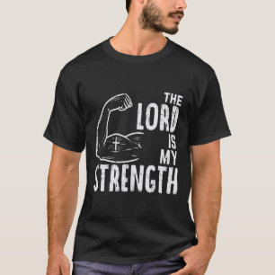 The Lord Is My Strength Arm Gym Workout Christian T-Shirt