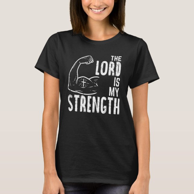 The Lord Is My Strength Arm Gym Workout Christian  T-Shirt (Front)